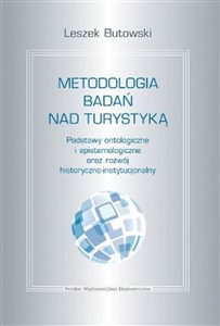 Picture of Metodologia badań nad turystyką Podstawy ontologiczne i epistemologiczne oraz rozwój historyczno-instytucjonalny