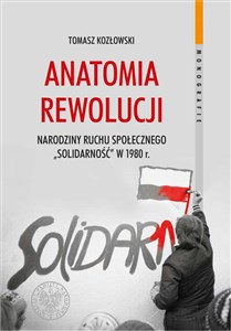 Picture of Anatomia rewolucji Narodziny ruchu społecznego „Solidarność” w 1980 roku