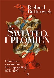 Picture of Światło i płomień Odrodzenie i zniszczenie Rzeczypospolitej (1733–1795)
