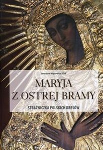 Obrazek Maryja z Ostrej Bramy Strażniczka polskich kresów