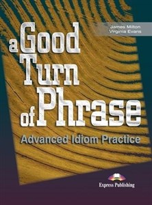 Picture of A Good Turn of Phrase. Advanced Idioms Practice SB