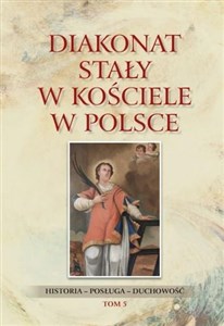 Picture of Diakonat stały w Kościele w Polsce Historia-posługa-Duchowość. Tom 5