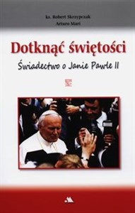 Picture of Dotknąć świętości Świadectwo o Janie Pawle II