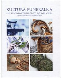Picture of Kultura funeralna elit Rzeczypospolitej od XVI do XVIII wieku