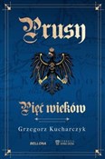 Polska książka : Prusy Pięć... - Grzegorz Kucharczyk