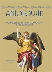 Picture of Aniołowie Pochodzenie, historia, ikonografia istot niebieskich