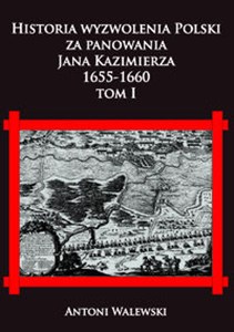 Picture of Historia wyzwolena Polski za panowania Jana Kazimierza, 1655-1660 tom I