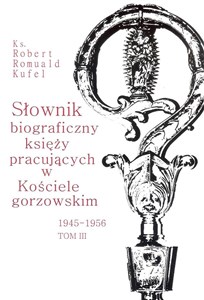 Picture of Słownik biograficzny księży pracujących w Kościele gorzowskim 1945-1956 tom III