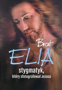 Picture of Brat Elia Stygmatyk, który sfotografował Jezusa