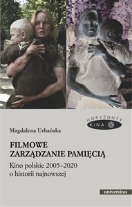 Picture of Filmowe zarządzanie pamięcią Kino polskie 2005-2020 o historii najnowszej