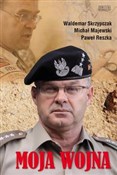 polish book : Moja wojna... - Waldemar Skrzypczak, Michał Majewski, Paweł Reszka