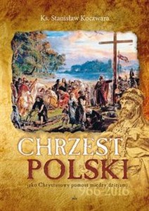 Picture of Chrzest Polski Jako Chrystusowy pomost między dziejami