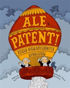 Picture of Ale patent! Księga niewiarygodnych wynalazków
