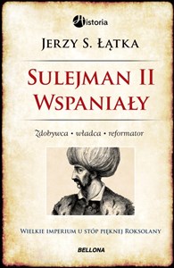 Picture of Sulejman 2 Wspaniały Zdobywca Władca Reformator Wielkie imperium u stóp pięknej Roksolany