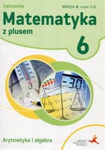 Picture of Matematyka z plusem 6 Ćwiczenia Arytmetyka i algebra Wersja B Część 1/2 Szkoła podstawowa