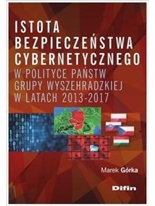 Picture of Istota bezpieczeństwa cybernetycznego w polityce państw Grupy Wyszehradzkiej w latach 2013-2017