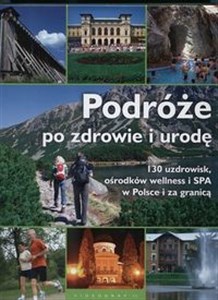 Picture of Podróże po zdrowie i urodę 130 uzdrowisk, ośrodków wellness i SPA w Polsce i za granicą