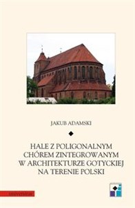 Picture of Hale z poligonalnym chórem zintegrowanym w architekturze gotyckiej na terenie Polski
