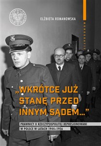 Obrazek Wkrótce już stanę przed innym sądem... Prawnicy II Rzeczypospolitej represjonowani w Polsce w latach 1944-1956