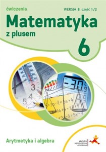 Picture of Matematyka z plusem 6 Ćwiczenia Arytmetyka i algebra Wersja B Część 1/2 Szkoła podstawowa