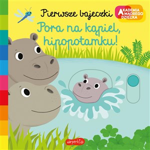 Obrazek Pora na kąpiel hipopotamku! Akademia mądrego dziecka Pierwsze bajeczki