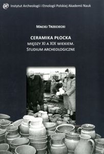 Picture of Ceramika Płocka między XI a XIX wiekiem. Studium archeologiczne