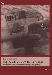 Picture of Rajd Doolittle'a na Tokio 18 IV 1942 Uwarunkowania polityczne i strategiczne operacji