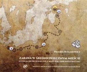 Picture of Zabawa w średniowiecznym mieście. Studium archeologiczne z miast południowego Bałtyku
