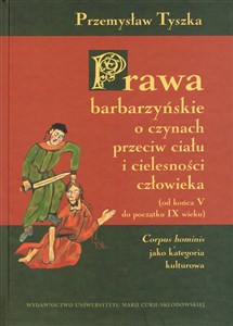 Picture of Prawa barbarzyńskie o czynach przeciw ciału i cielesności człowieka od końca V do początku IX wieku