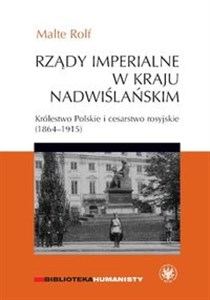 Picture of Rządy imperialne w Kraju Nadwiślańskim. Królestwo Polskie i cesarstwo rosyjskie 1864–1915