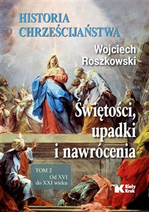 Picture of Historia chrześcijaństwa Tom 2 Świętości, upadki i nawrócenia, Od XVI do XXI wieku