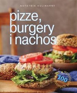 Picture of Notatnik kulinarny Pizze, burgery i nachos 100 sprawdzonych przepisów