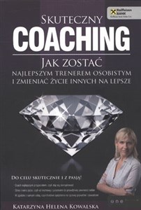 Obrazek Skuteczny coaching Jak zostać najlepszym trenerem osobistym i zmieniać życie innych na lepsze