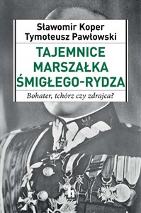 Picture of Tajemnice Marszałka Śmigłego-Rydza Bohater, tchórz czy zdrajca?