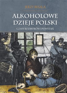 Obrazek Alkoholowe dzieje Polski Czasy rozbiorów i powstań Tom 2