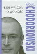 Będę walcz... - Michaił Chodorkowski -  Książka z wysyłką do UK