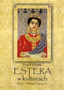 Picture of Estera w kulturach Rzecz o biblijnych toposach