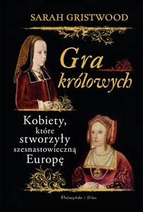 Obrazek Gra królowych Kobiety,które stworzyły szesnastowieczną Europę