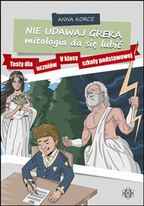 Picture of Nie udawaj Greka mitologia da się lubić Testy dla uczniów V klasy szkoły podstawowej