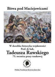 Picture of Bitwa pod Maciejowicami W dorobku historyka wojskowości Prof. dr hab. Tadeusza Rawskiego 75. rocznica pracy naukowej