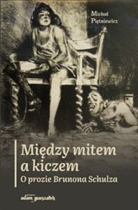 Picture of Między mitem a kiczem O prozie Brunona Schulza