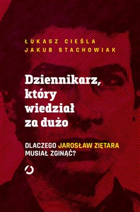 Picture of Dziennikarz który wiedział za dużo Dlaczego Jarosław Ziętara musiał zginąć?