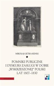 Obrazek Pomniki publiczne i dyskurs zasługi w dobie „wskrzeszonej” Polski lat 1807-1830