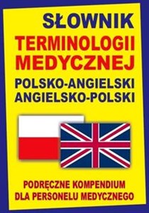 Picture of Słownik terminologii medycznej polsko-angielski angielsko-polski Podręczne kompendium dla personelu medycznego