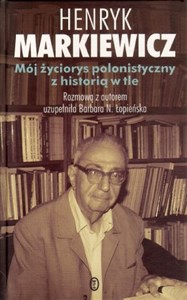 Picture of Mój życiorys polonistyczny z historią w tle Rozmowa z autorem uzupełniła Barbara N. Łopieńska