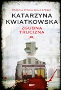 Zgubna tru... - Katarzyna Kwiatkowska -  Polish Bookstore 