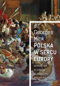 Picture of Polska w sercu Europy Od roku 1914 do czasów najnowszych. Historia polityczna i konflikty pamięci