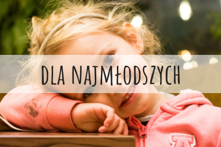 DLA NAJMŁODSZYCH