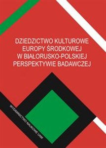 Obrazek Dziedzictwo kulturowe Europy Środkowej w białorusko-polskiej perspektywie badawczej