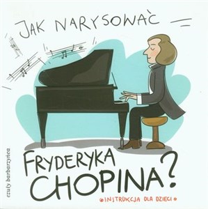 Picture of Jak narysować Fryderyka Chopina? Instrukcja dla dzieci